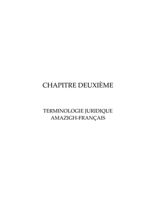 CHAPITRE DEUXIÈME
TERMINOLOGIE JURIDIQUE
AMAZIGH-FRANÇAIS
 
