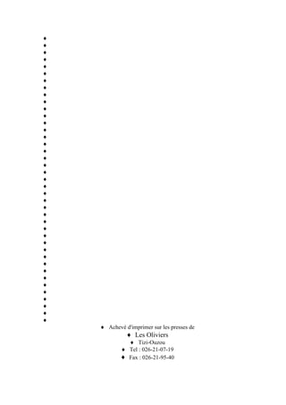 Achevé d'imprimer sur les presses de
Les Oliviers
Tizi-Ouzou
Tel : 026-21-07-19
Fax : 026-21-95-40
 
