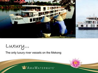The only luxury river vessels on the Mekong  