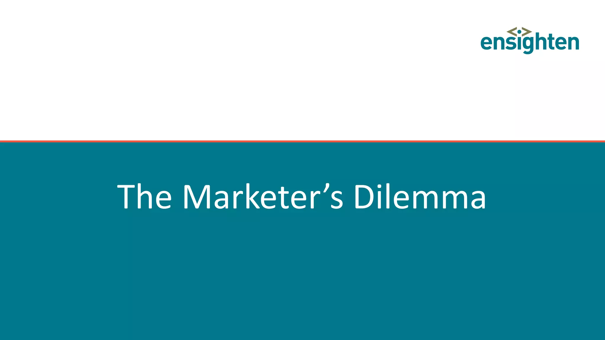 The Marketer’s Dilemma
 