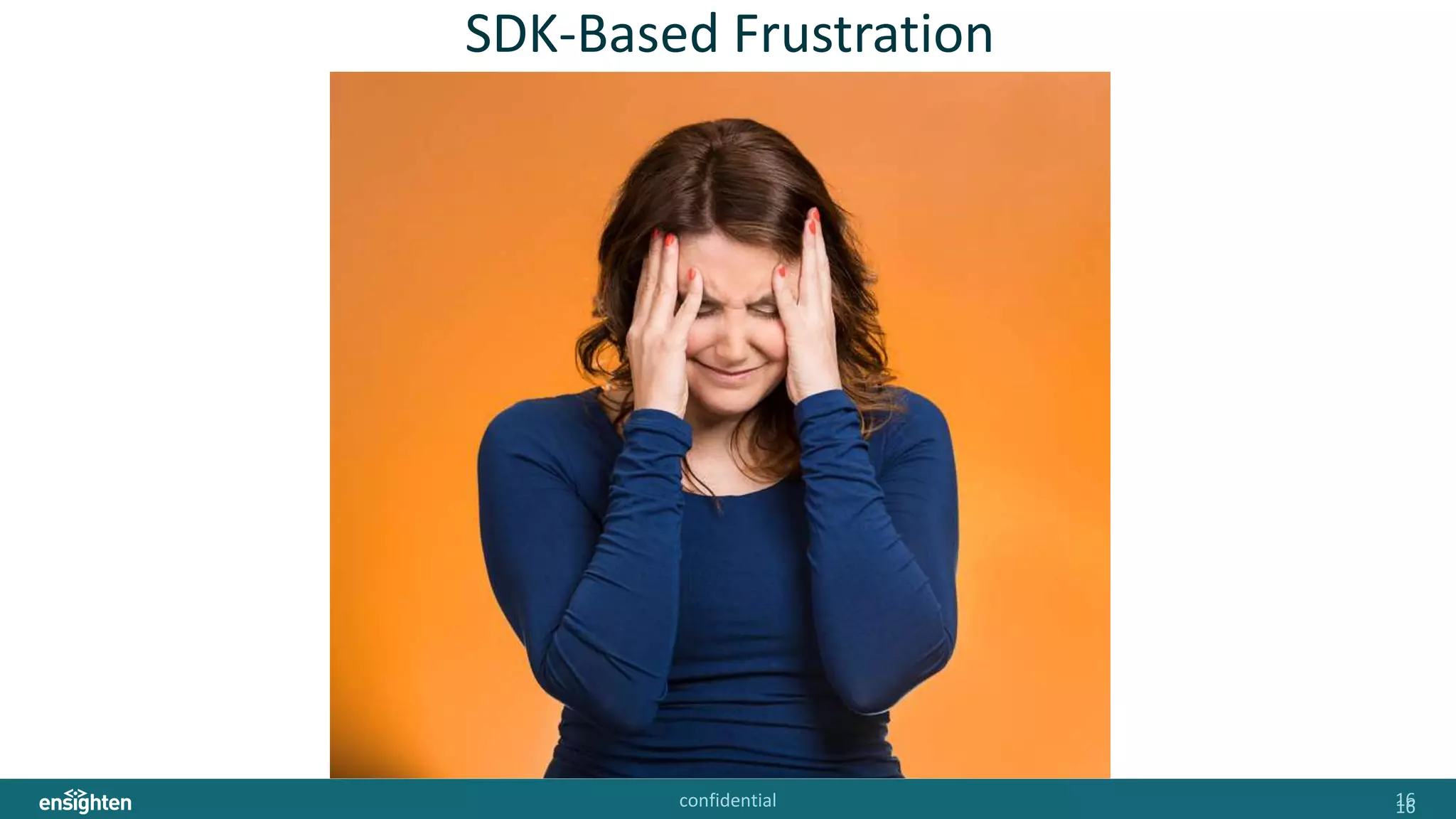 confidential 1616
SDK-Based Frustration
 