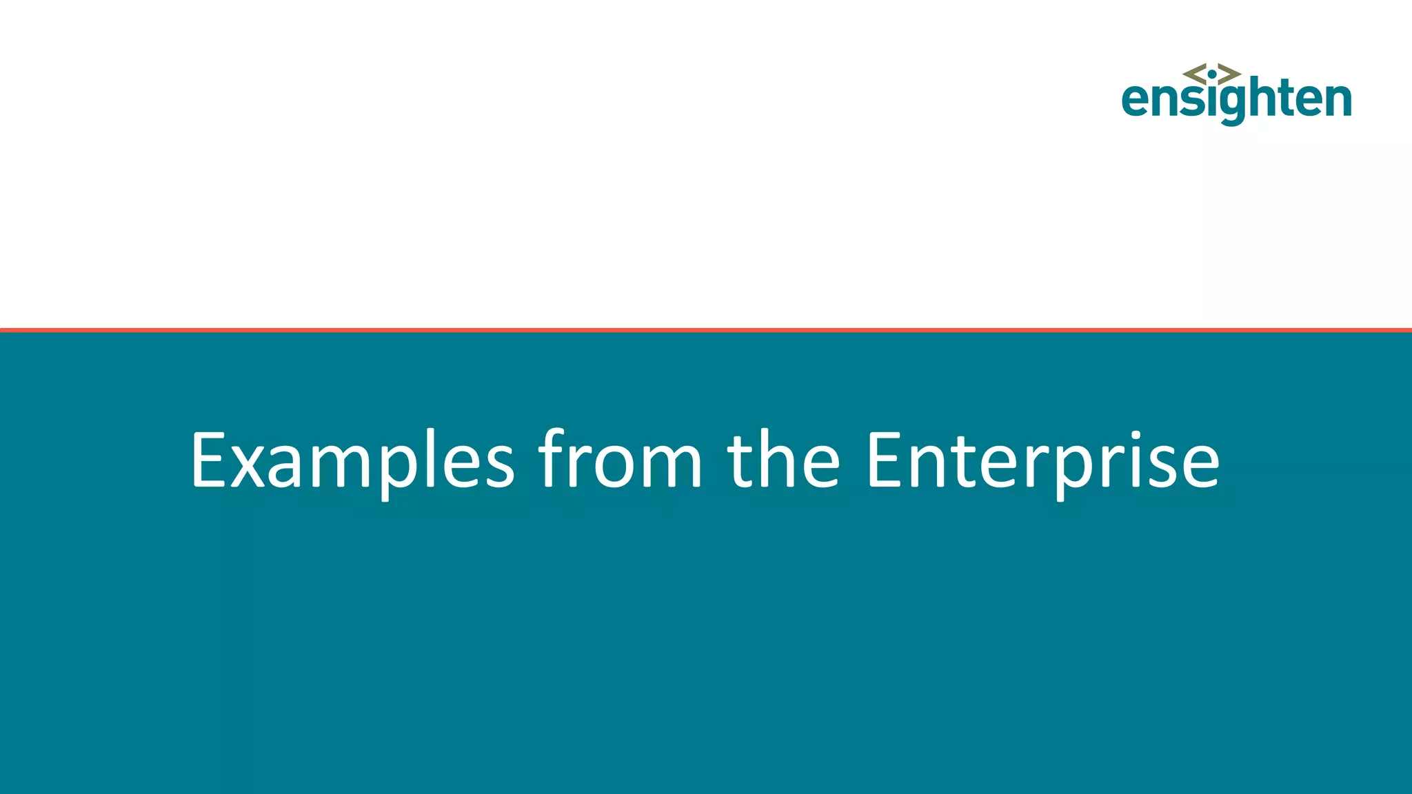 Examples from the Enterprise
 