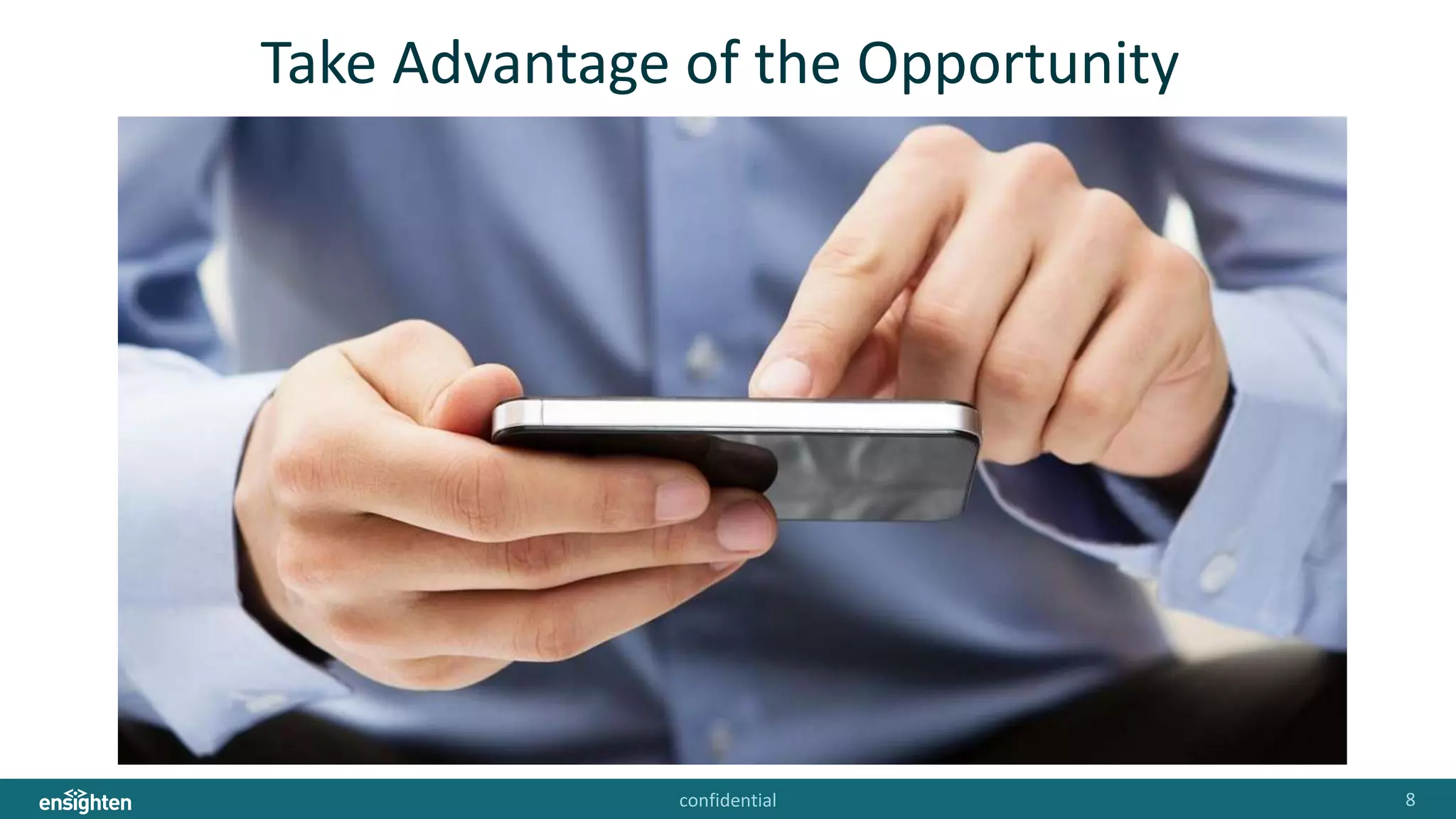 confidential 8
Take Advantage of the Opportunity
 