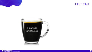 Proprietary & Confidential
9
LAST CALL
3.9 HOURS
REMAINING
 