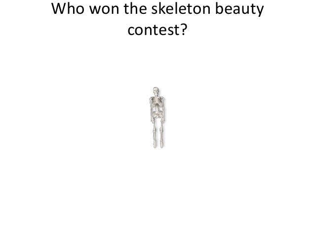 Won beauty who contest skeleton the Skeleton Jokes