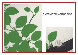 O VERME FAI MOITOS FÍOS
 