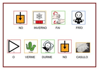 NO       INVERNO     FAI        FRÍO




O        VERME   DURME         NO   CASULO
 