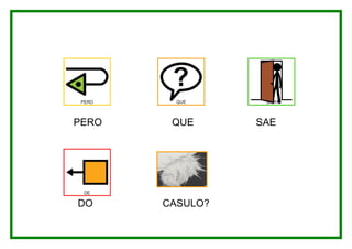 PERO    QUE      SAE




DO     CASULO?
 