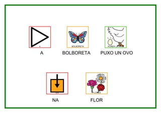 A        BOLBORETA      PUXO UN OVO




    NA               FLOR
 