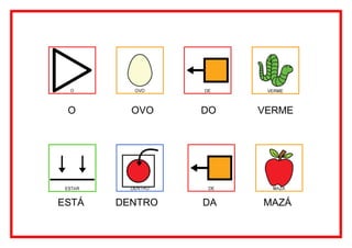 O       OVO    DO   VERME




ESTÁ   DENTRO   DA   MAZÁ
 