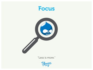 Focus
“Less is more.”
 
