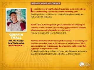 AMAZE YOUR AUDIENCE
Look into your crystal ball and reveal one content trend you
see dominating the industry in the upcomi...