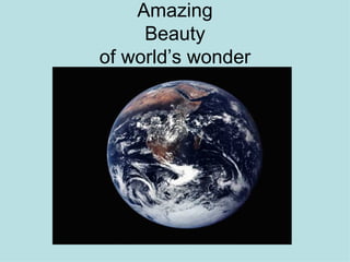 Amazing Beauty of world’s wonder 