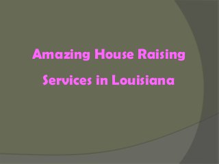 Amazing House Raising
Services in Louisiana
 