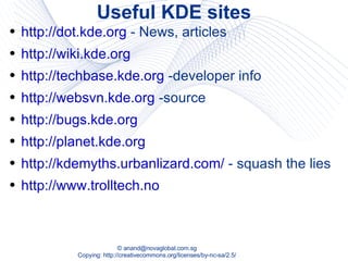 Useful KDE sites http://dot.kde.org  - News, articles http://wiki.kde.org http://techbase.kde.org  -developer info http://websvn.kde.org  -source http://bugs.kde.org   http://planet.kde.org http://kdemyths.urbanlizard.com/  - squash the lies http://www.trolltech.no 