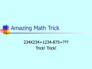 Amazing Math Trick 234X234+1234-875=??? Trick! Trick! 