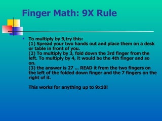 Finger Math: 9X Rule <ul><li>To multiply by 9,try this: (1) Spread your two hands out and place them on a desk or table in...