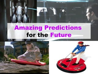 Amazing Predictions   for the   Future 