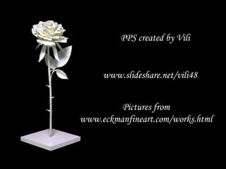 PPS created by Vili   www.slideshare.net/vili48   Pictures from www.eckmanfineart.com/works.html 