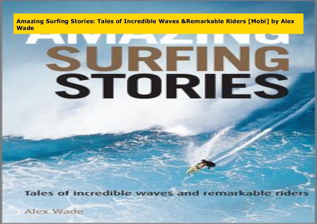 Amazing Surfing Stories Tales of Incredible Waves & Remarkable Rider…