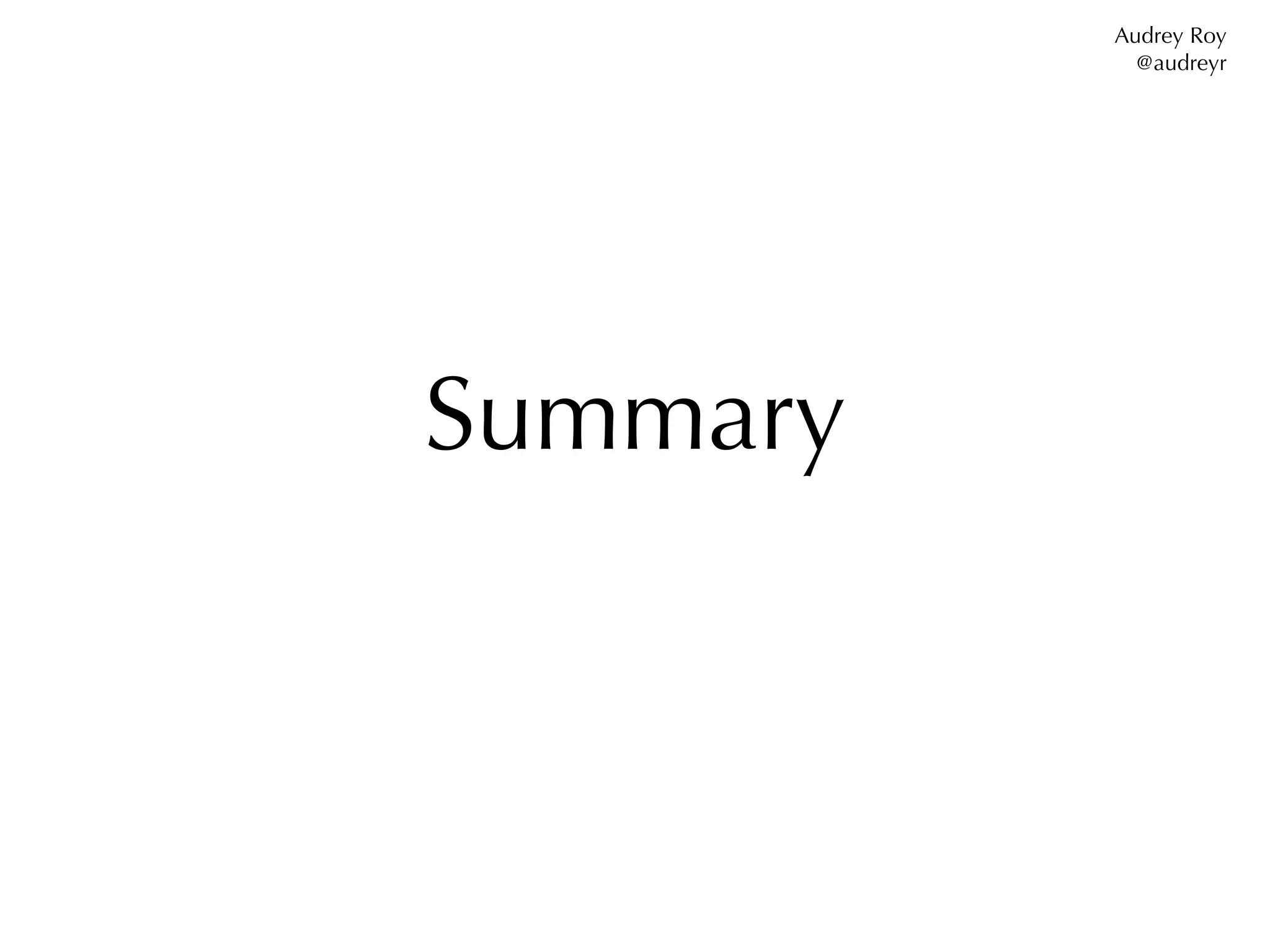 Audrey Roy
            @audreyr




Summary
 