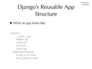Audrey Roy


     Django’s Reusable App
                               @audreyr




           Structure
• What an app loo...
