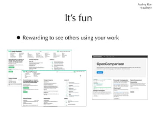Audrey Roy
                                              @audreyr



                   It’s fun

• Rewarding to see others using your work
 