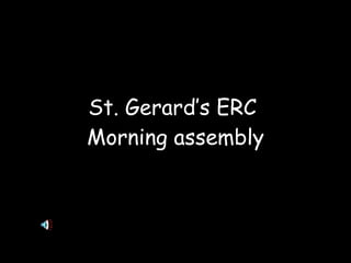 St. Gerard’s ERC  Morning assembly 