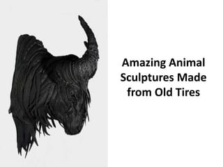 Amazing Animal
Sculptures Made
 from Old Tires
 