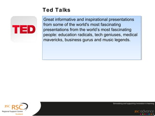 Ted Talks
Great informative and inspirational presentations
 Great informative and inspirational presentations
from some of the world's most fascinating
 from some of the world's most fascinating
presentations from the world’s most fascinating
 presentations from the world’s most fascinating
people: education radicals, tech geniuses, medical
 people: education radicals, tech geniuses, medical
mavericks, business gurus and music legends.
 mavericks, business gurus and music legends.
 