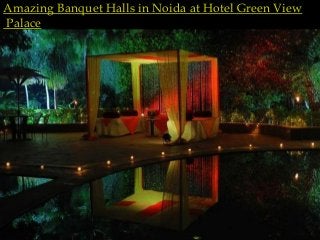 Amazing Banquet Halls in Noida at Hotel Green View
Palace
 