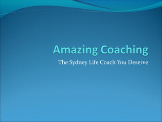 The Sydney Life Coach You Deserve
 