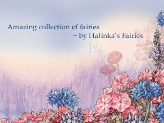 Amazing collection of fairies
~ by Halinka’s Fairies
 