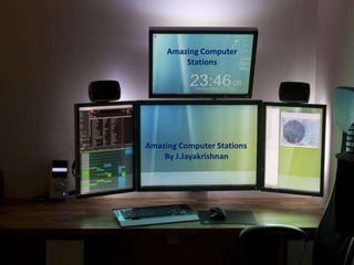 Amazing Computer
         Stations




Amazing Computer Stations
    By J.Jayakrishnan
 