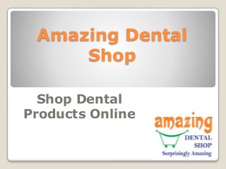 Amazing Dental
Shop
Shop Dental
Products Online
 