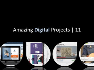 Amazing Digital Projects | 11
 