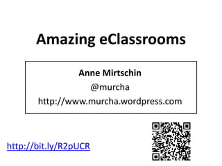 Amazing eClassrooms
Anne Mirtschin
@murcha
http://www.murcha.wordpress.com
http://bit.ly/R2pUCR
 