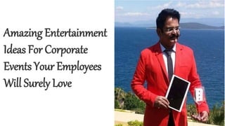 Amazing Entertainment
Ideas For Corporate
Events Your Employees
Will Surely Love
 