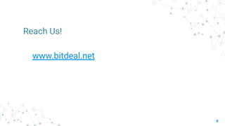 9
Reach Us!
www.bitdeal.net
 