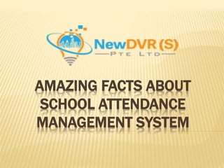 AMAZING FACTS ABOUT
SCHOOL ATTENDANCE
MANAGEMENT SYSTEM
 