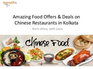 Amazing Food Offers & Deals on
Chinese Restaurants in Kolkata
- from china, with Love
 