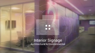 Interior Signage
Architectural & Environmental
 