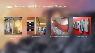 Architectural & Environmental Signage
Interior Signage
GLASS DISTRACTION AND
PRIVACY
WAYFINDING LOGO DISPLAYSWALL GRAPHICS AND WRAPS
 