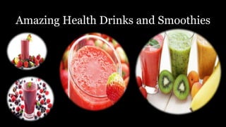 Amazing Health Drinks and Smoothies
 