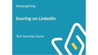 Souring on Linkedin
Tech Sourcing Course
AmazingHiring
 