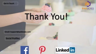 Thank You!
Email: Support@pakboxes.com
Get In Touch
Social Profiles
 