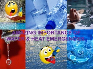 AMAZING IMPORTANCE OF
WATER & HEAT EMERGENCIES.
.
 