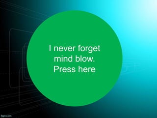 I never forget
mind blow.
Press here