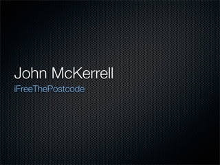 John McKerrell
iFreeThePostcode
 