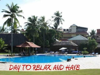 DAY TO RELAX AND HAVE
 